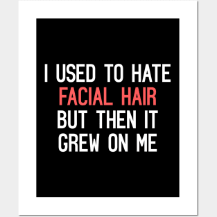 I Used To Hate Facial Hair, But Then It Grew On Me Funny Quote Posters and Art